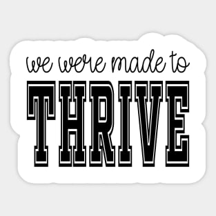 we were made to thrive Sticker